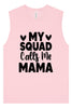 My Squad Calls Me Mama Muscle Tank