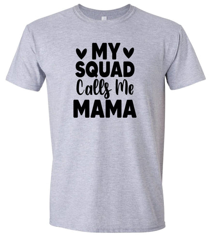 My Squad Calls Me Mama Adult Gildan Soft Shirt