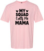 My Squad Calls Me Mama Adult Gildan Soft Shirt