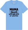 Mama Needs Lots of Coffee Adult Bella Canvas Shirt