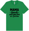 Mama Needs Lots of Coffee Adult Bella Canvas Shirt