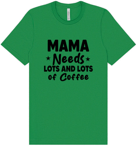 Mama Needs Lots of Coffee Adult Bella Canvas Shirt