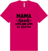 Mama Needs Lots of Coffee Adult Bella Canvas Shirt