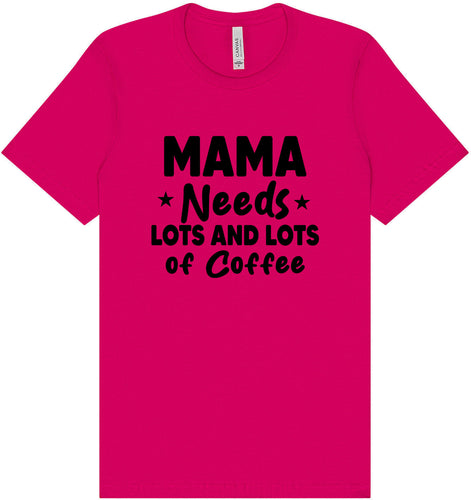 Mama Needs Lots of Coffee Adult Bella Canvas Shirt