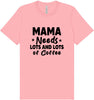 Mama Needs Lots of Coffee Adult Bella Canvas Shirt