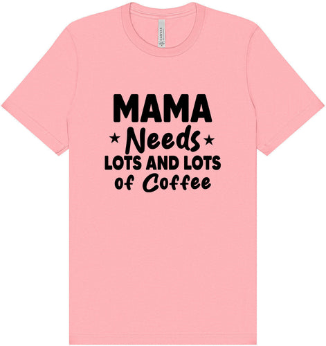 Mama Needs Lots of Coffee Adult Bella Canvas Shirt