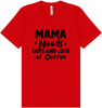 Mama Needs Lots of Coffee Adult Bella Canvas Shirt