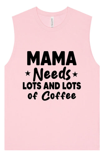 Mama Needs Lots of Coffee Muscle Tank