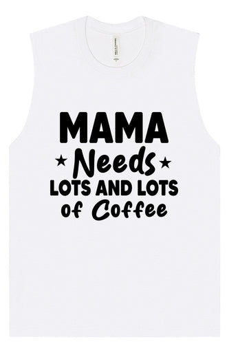 Mama Needs Lots of Coffee Muscle Tank