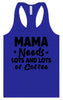 Mama Needs Lots of Coffee Women's Racerback Tank