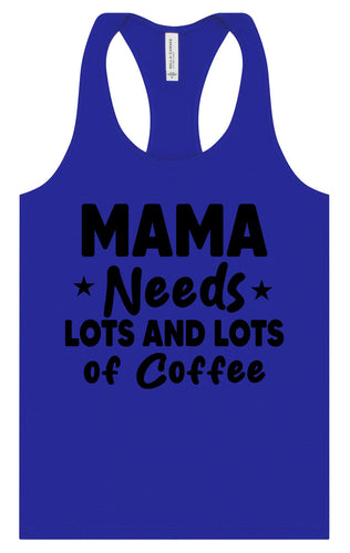 Mama Needs Lots of Coffee Women's Racerback Tank