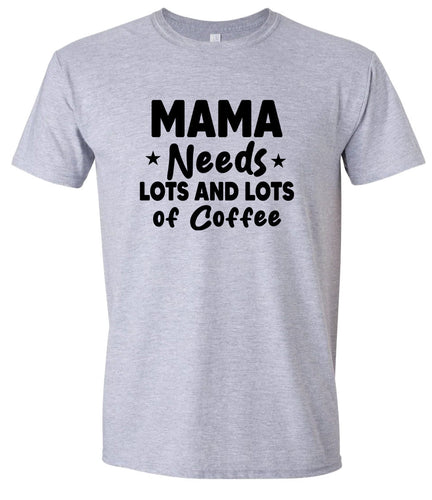 Mama Needs Lots of Coffee Adult Gildan Soft Shirt