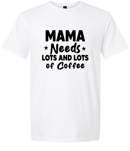 Mama Needs Lots of Coffee Adult Gildan Soft Shirt