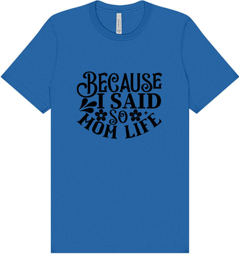 Because I Said So Adult Bella Canvas Shirt