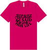Because I Said So Adult Bella Canvas Shirt
