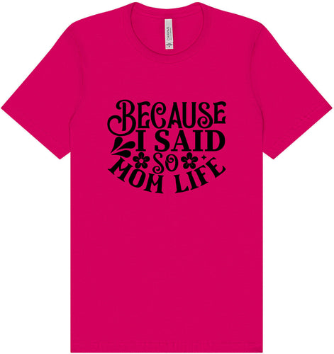 Because I Said So Adult Bella Canvas Shirt
