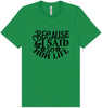 Because I Said So Adult Bella Canvas Shirt