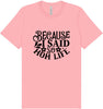Because I Said So Adult Bella Canvas Shirt