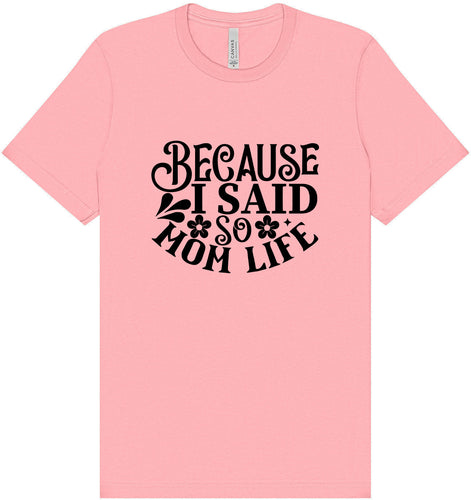 Because I Said So Adult Bella Canvas Shirt