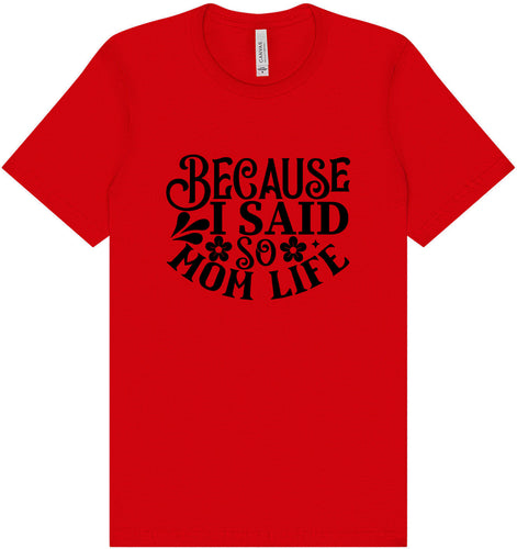 Because I Said So Adult Bella Canvas Shirt