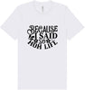 Because I Said So Adult Bella Canvas Shirt