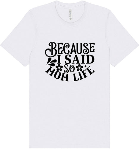 Because I Said So Adult Bella Canvas Shirt