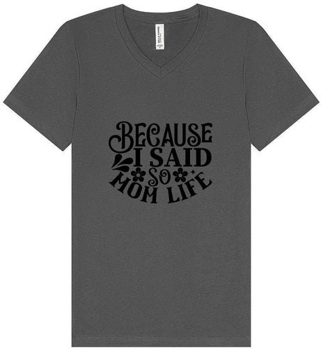 Because I Said So Unisex V-Neck Shirt