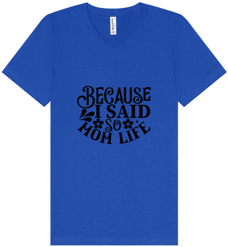 Because I Said So Unisex V-Neck Shirt