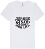 Because I Said So Unisex V-Neck Shirt