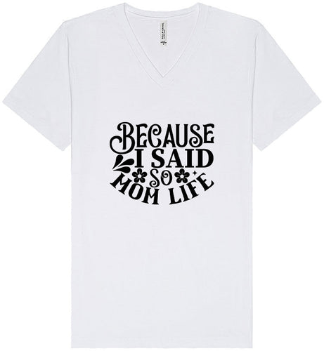 Because I Said So Unisex V-Neck Shirt