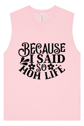 Because I Said So Muscle Tank