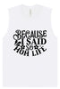 Because I Said So Muscle Tank