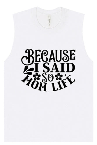 Because I Said So Muscle Tank