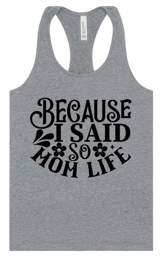 Because I Said So Women's Racerback Tank