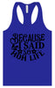 Because I Said So Women's Racerback Tank