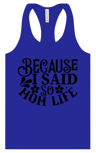 Because I Said So Women's Racerback Tank