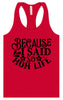Because I Said So Women's Racerback Tank