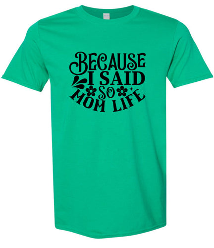 Because I Said So Adult Gildan Soft Shirt