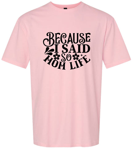 Because I Said So Adult Gildan Soft Shirt