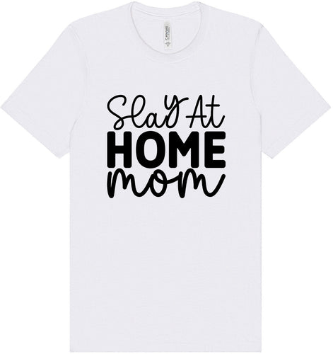 Slay at Home Mom Adult Bella Canvas Shirt