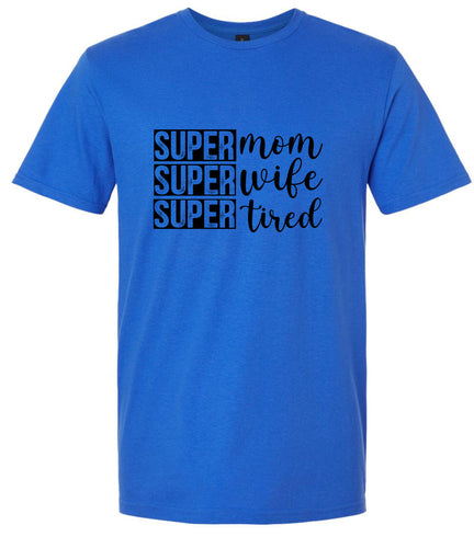 Super Mom, Super Wife, Super Tired Adult Gildan Soft Shirt