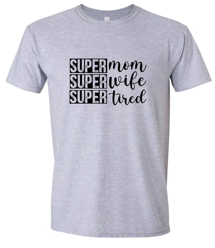 Super Mom, Super Wife, Super Tired Adult Gildan Soft Shirt