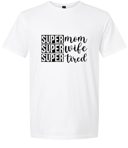 Super Mom, Super Wife, Super Tired Adult Gildan Soft Shirt