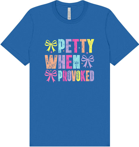 Petty When Provoked Adult Bella Canvas Shirt