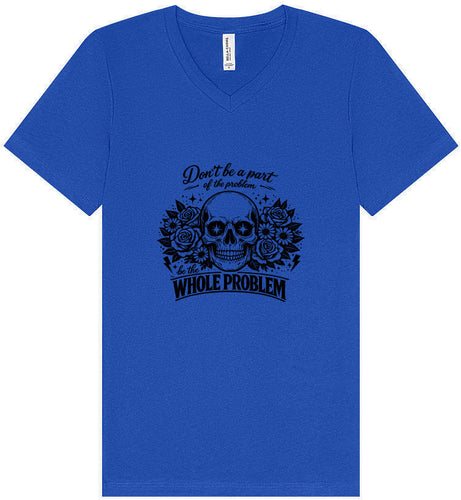 Be the Whole Problem Unisex V-Neck Shirt