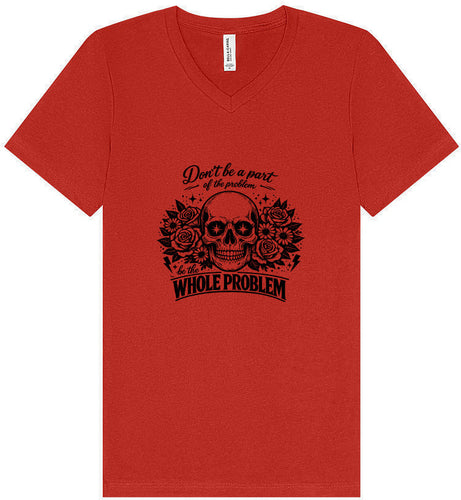 Be the Whole Problem Unisex V-Neck Shirt
