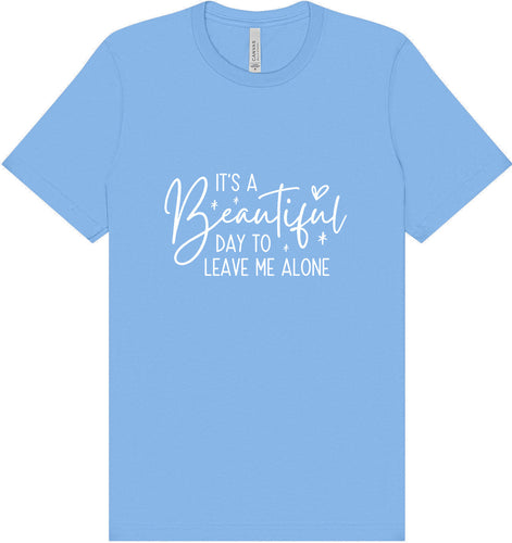 Beautiful Day to Leave Me Alone Adult Bella Canvas Shirt