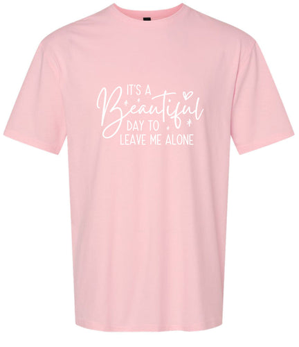 Beautiful Day to Leave Me Alone Adult Gildan Soft Shirt