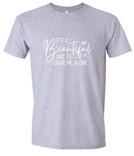 Beautiful Day to Leave Me Alone Adult Gildan Soft Shirt