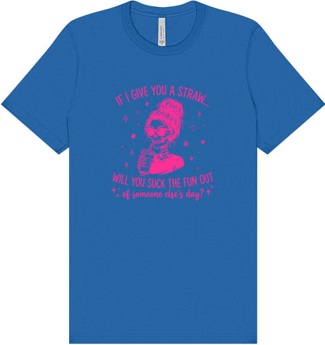 If I Give You A Straw... Adult Bella Canvas Shirt